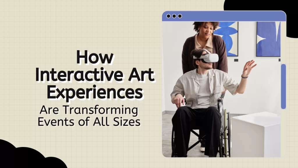 Learn how interactive art experiences are transforming events.